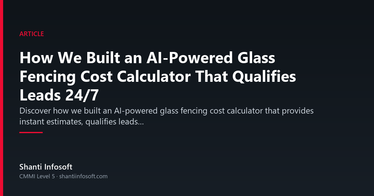 How We Built an AI-Powered Glass Fencing Cost Calculator That Qualifies Leads 24/7