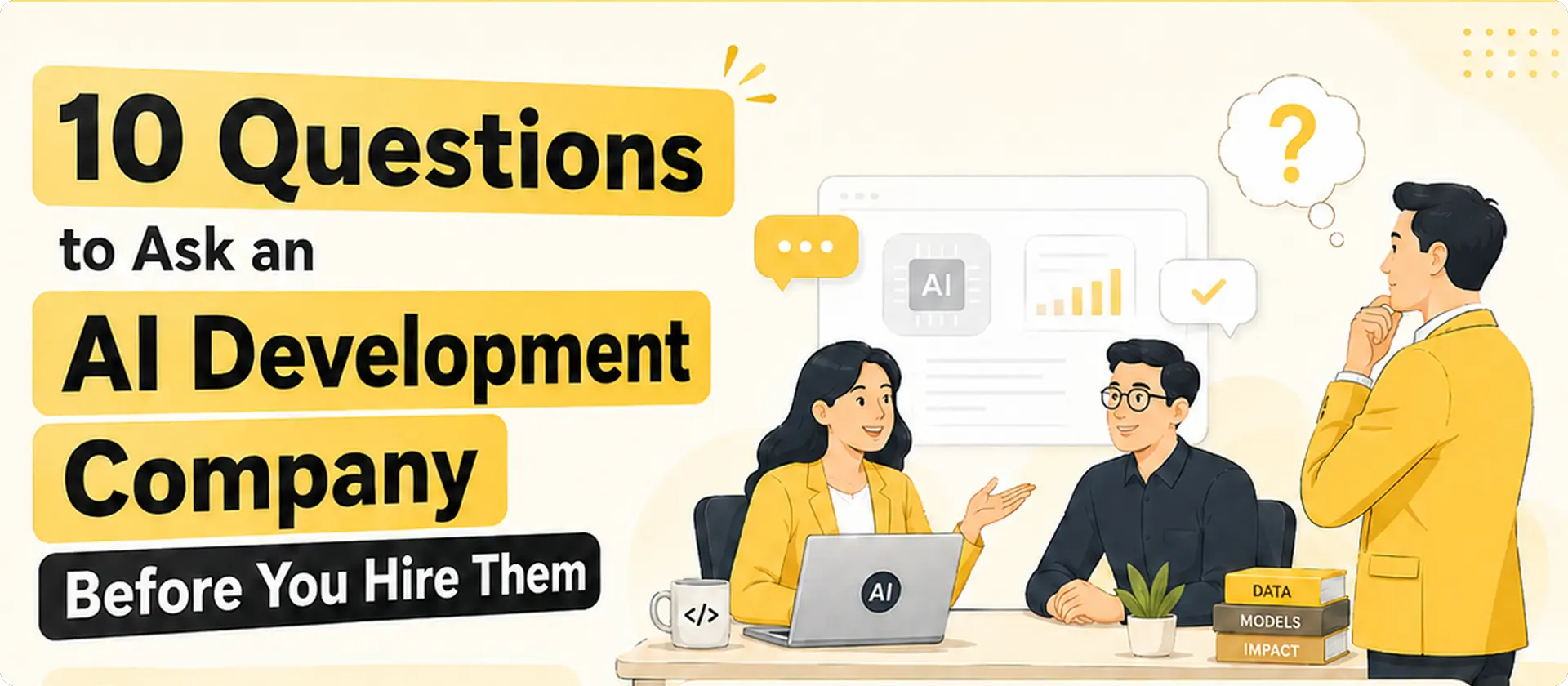 10 Questions to Ask an AI Development Company Before You Hire Them