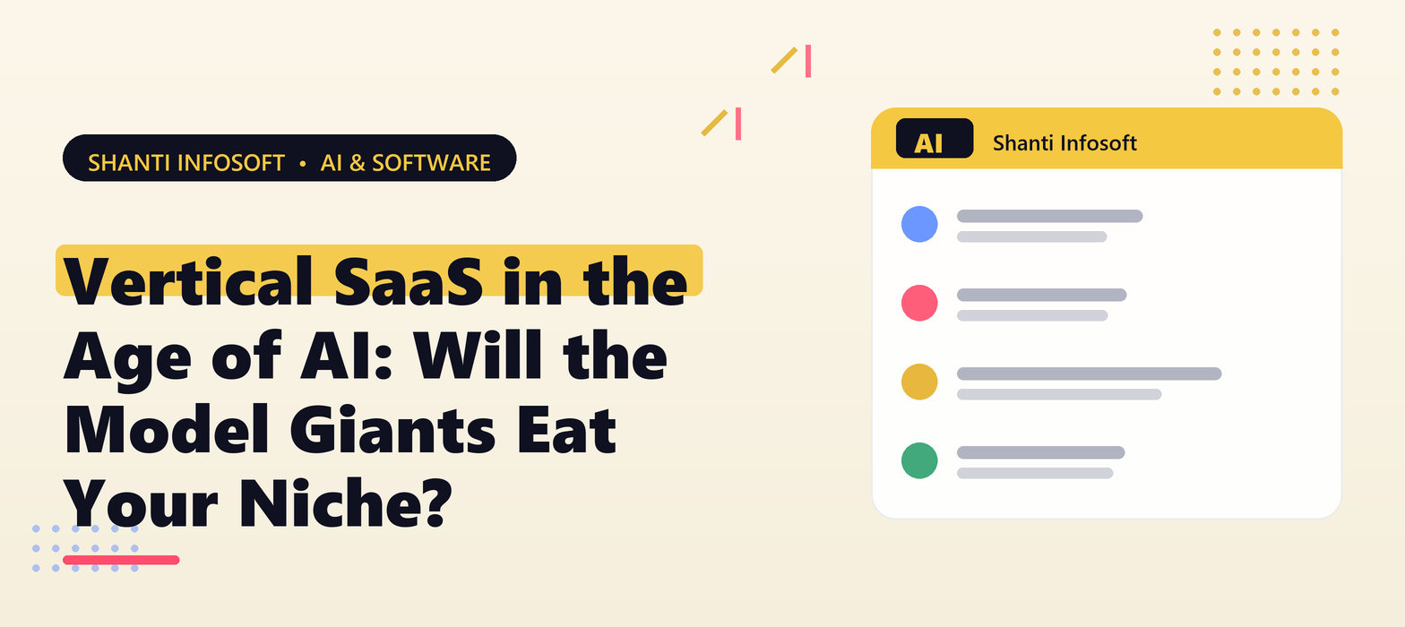 Vertical SaaS in the Age of AI: Will the Model Giants Eat Your Niche? — Shanti Infosoft 2026